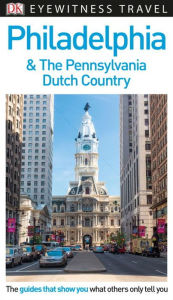 Title: DK Eyewitness Philadelphia and the Pennsylvania Dutch Country, Author: DK Eyewitness