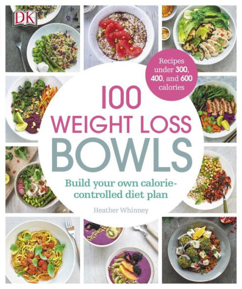 100 Weight Loss Bowls: Build your own calorie-controlled diet plan