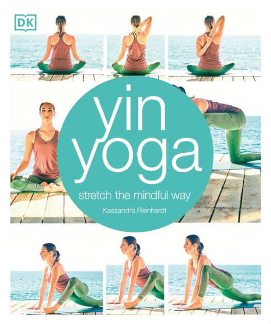 Yin Yoga: Stretch the Mindful Way by Kassandra Reinhardt, Paperback