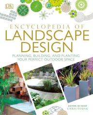 Title: Encyclopedia of Landscape Design: Planning, Building, and Planting Your Perfect Outdoor Space, Author: DK