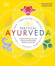 Title: Practical Ayurveda: Find Out Who You Are and What You Need to Bring Balance to Your Life, Author: Sivananda Yoga Vedanta Centre