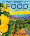 Alternative view 1 of The Story of Food: An Illustrated History of Everything We Eat