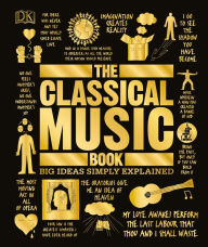 Title: The Classical Music Book: Big Ideas Simply Explained, Author: DK