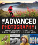 Alternative view 1 of The Advanced Photography Guide: Expert Techniques to Take Your Digital Photography to the Next Level