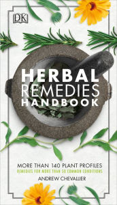 Title: Herbal Remedies Handbook: More Than 140 Plant Profiles; Remedies for Over 50 Common Conditions, Author: Andrew Chevallier