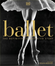 Title: Ballet: The Definitive Illustrated Story, Author: DK