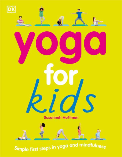 Yoga For Kids: Simple First Steps in Yoga and Mindfulness