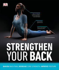 Title: Strengthen Your Back: Exercises to Build a Better Back and Improve Your Posture, Author: DK