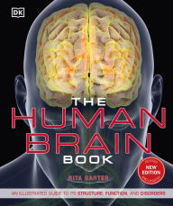 Title: The Human Brain Book: An Illustrated Guide to its Structure, Function, and Disorders, Author: Rita Carter