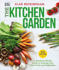 Title: The Kitchen Garden: A Month by Month Guide to Growing Your Own Fruits and Vegetables, Author: Alan Buckingham