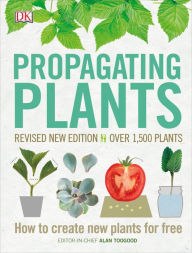 Title: Propagating Plants: How to Create New Plants for Free, Author: Alan Toogood