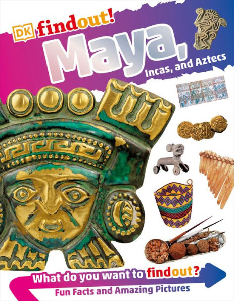 DKfindout! Maya, Incas, and Aztecs