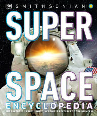 Title: Super Space Encyclopedia: The Furthest, Largest, Most Spectacular Features of Our Universe, Author: DK