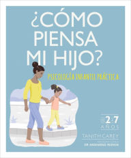 Title: ¿Cómo piensa mi hijo? (What's My Child Thinking?): Psicología infantil práctica, Author: Tanith Carey