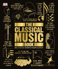 Title: The Classical Music Book: Big Ideas Simply Explained, Author: DK