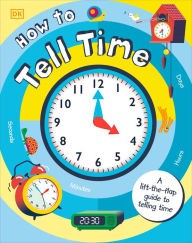 Title: How to Tell Time: A Lift-the-Flap Guide to Telling Time, Author: DK