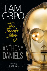 Download free books for itouch I Am C-3PO - The Inside Story: Foreword by J.J. Abrams 9781465486103 (English literature)