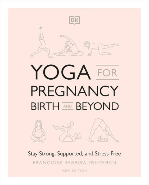 Yoga for Pregnancy, Birth and Beyond: Stay Strong, Supported, and Stress-Free