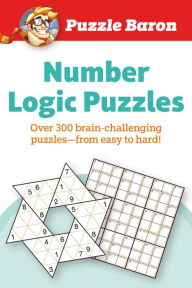 Title: Puzzle Baron's Number Logic Puzzles: Over 300 Brain-Challenging Puzzles-From Easy to Hard, Author: Puzzle Baron