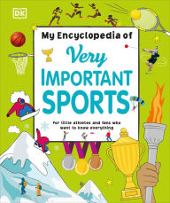 Title: My Encyclopedia of Very Important Sports: For little athletes and fans who want to know everything, Author: DK