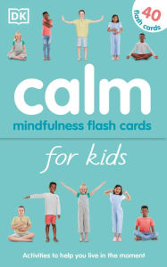 Title: Calm - Mindfulness Flash Cards for Kids: 40 Activities to Help you Learn to Live in the Moment, Author: Wynne Kinder
