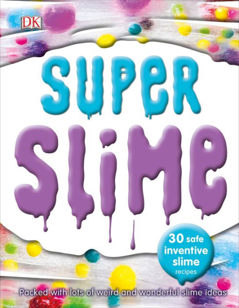 Secrets of Slime Recipe Book: 30 Projects for Stretchable, Squishy, Sensory  Fun!