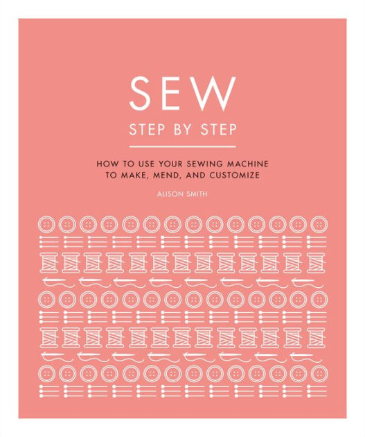 The Sewing Machine Accessory Bible: Get the Most Out of Your