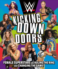 Title: WWE Kicking Down Doors: Female Superstars Are Ruling the Ring and Changing the Game!, Author: L. J. Tracosas