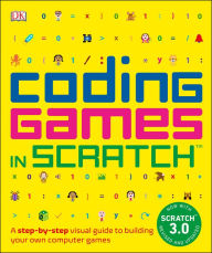 Title: Coding Games in Scratch: A Step-by-Step Visual Guide to Building Your Own Computer Games, Author: Jon Woodcock