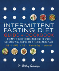 Title: Intermittent Fasting Diet Guide and Cookbook: A Complete Guide to 16:8, OMAD, 5:2, Alternate-day, and More, Author: Becky Gillaspy