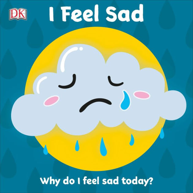 i-feel-sad-why-do-i-feel-sad-today-by-dk-board-book-barnes-noble