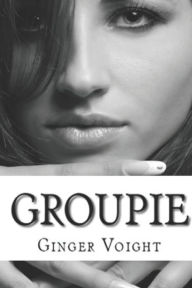 Title: Groupie, Author: Ginger Voight