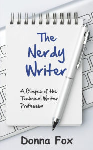 Title: The Nerdy Writer: A Glimpse of the Technical Writer Profession, Author: Donna Fox