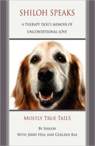 Title: Shiloh Speaks: A Therapy Dog's Memoir of Unconditional Love, Author: Jerry Hill