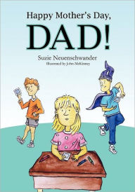 Title: Happy Mother's Day Dad!, Author: Suzie Neuenschwander