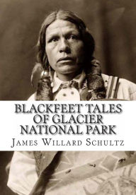 Title: Blackfeet Tales of Glacier National Park, Author: James Willard Schultz