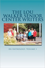 The Lou Walker Senior Center Writers: An Anthology