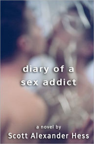Title: Diary of a Sex Addict, Author: Scott Alexander Hess