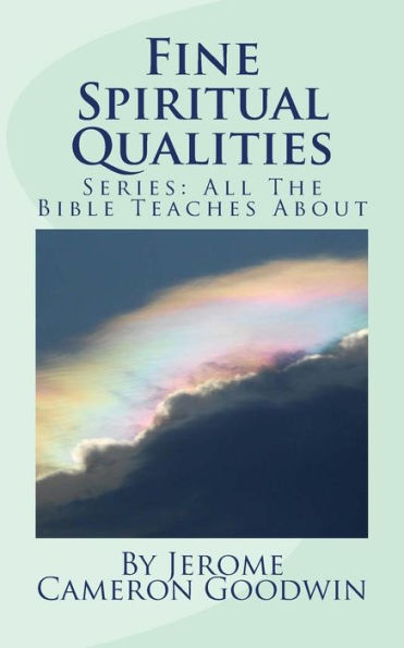 Fine Spiritual Qualities: All The Bible Teaches About