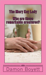 The Mary Kay Lady: Who are these remarkable Creatures?