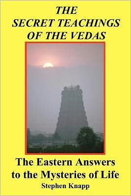 The Secret Teachings of the Vedas: The Eastern Answers to the Mysteries of Life