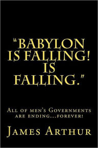 Title: Babylon is Falling! Is Falling, Author: James Arthur