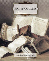 Title: Eight Cousins, Author: Louisa May Alcott