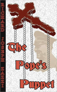 Title: The Pope's Puppet, Author: Richard Joseph Zazzi