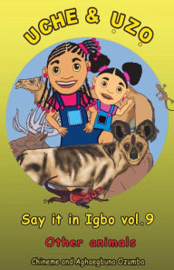 Title: Uche and Uzo Say it in Igbo vol.9: Other animals, Author: Chineme Ozumba