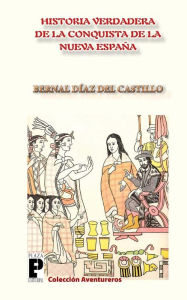 Title: La Verdadera Historia de la Conquista de la Nueva España, Author: Bernal Díaz del Castillo
