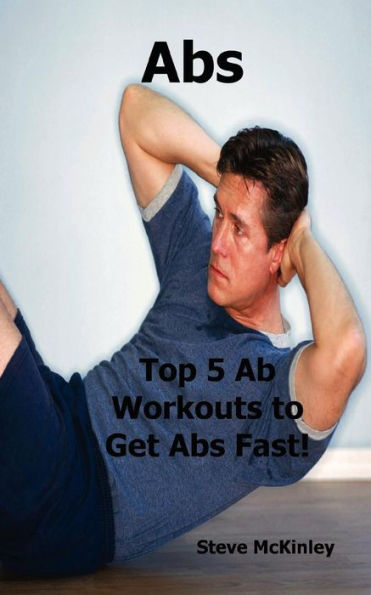 Abs: Top 5 Ab Workouts to Get Abs Fast!