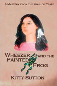 Wheezer and the Painted Frog: Mysteries from the Trail of Tears