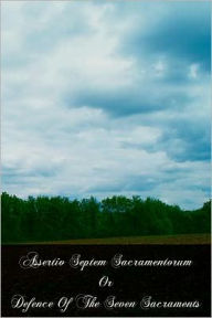 Assertio Septem Sacramentorum or Defence of the Seven Sacraments