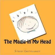 Title: The Magic in My Head, Author: Stacey L Castellanos